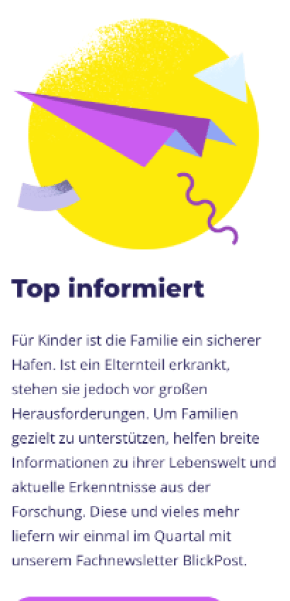 Screenshot der KipsFam Webseite – Informationsbereich 'Top informiert' mit Newsletter-Hinweis. Text über die Herausforderungen für Kinder psychisch erkrankter Eltern und die Unterstützung durch aktuelle Forschungserkenntnisse. Grafische Illustration mit gelbem Kreis, lila Papierflieger und abstrakten Formen. Hinweis auf den Fachnewsletter 'BlickPost' für regelmäßige Updates.