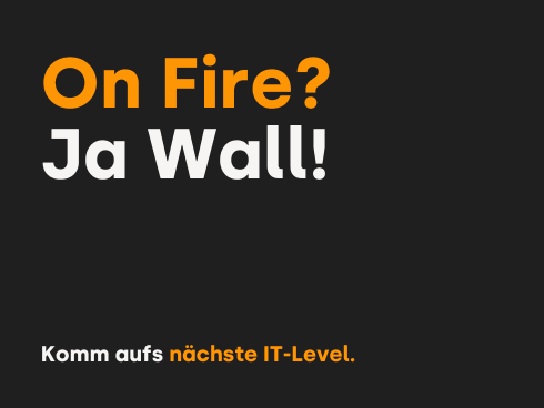 Motivierender IT-Kampagnen-Claim: On Fire? Ja Wall! Komm aufs nächste IT-Level.