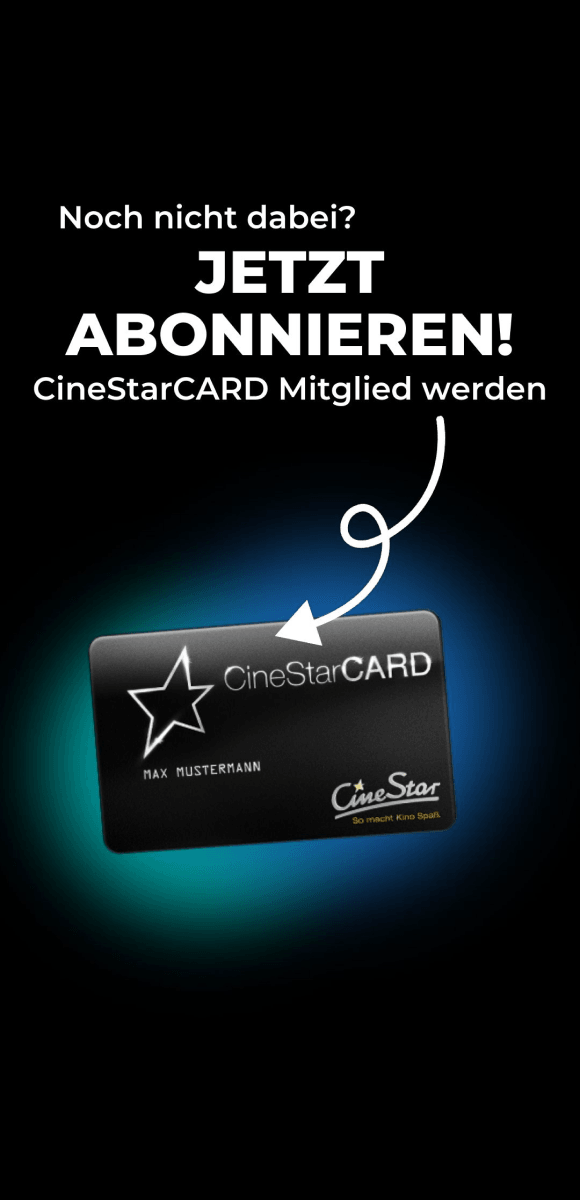 Werbung für die CineStarCARD: Schwarzer Hintergrund mit leuchtendem Effekt, CineStarCARD abgebildet. Text fordert zur Mitgliedschaft auf: "Noch nicht dabei? Jetzt abonnieren! CineStarCARD Mitglied werden." Perfekt für Kinofans, die exklusive Vorteile genießen möchten.