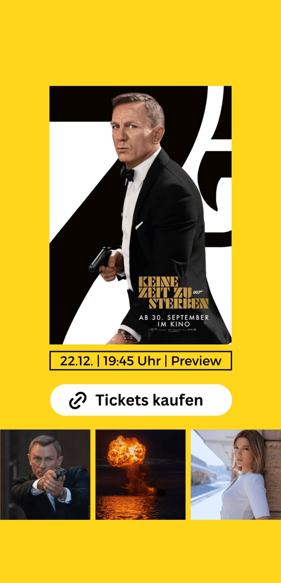 James Bond Film "Keine Zeit zu sterben" bei CineStar: Daniel Craig als 007 in einem eleganten schwarzen Anzug. Text informiert über Preview am 22.12. um 19:45 Uhr. Schaltfläche "Tickets kaufen" und weitere Bilder aus dem Film, darunter eine Explosion und ein weiblicher Charakter. Gelber Hintergrund sorgt für auffälliges Design.